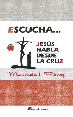 Escucha... Jess Habla Desde La Cruz - P?rez, Mauricio I