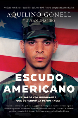 Escudo Americano: El Sargento Inmigrante Que Defendi La Democracia - Gonell, Aquilino, and Shapiro, Susan, and Raskin, Jamie (Foreword by)