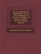 Escuela Espanola de Sordomudos, O Arte Para Ensenarles a Escribir y Hablar El Idioma Espanol