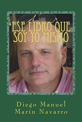 Ese Libro Que Soy Yo Mismo: Antolog?a Final - Marin Navarro, Diego Manuel