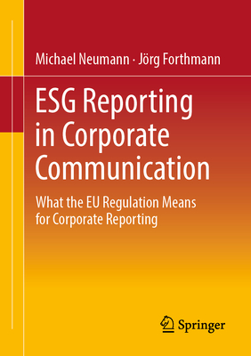 ESG Reporting in Corporate Communication: What the EU Regulation Means for Corporate Reporting - Neumann, Michael, and Forthmann, Jrg