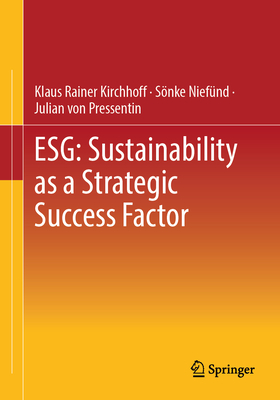 ESG: Sustainability as a Strategic Success Factor - Kirchhoff, Klaus Rainer, and Niefnd, Snke, and von Pressentin, Julian