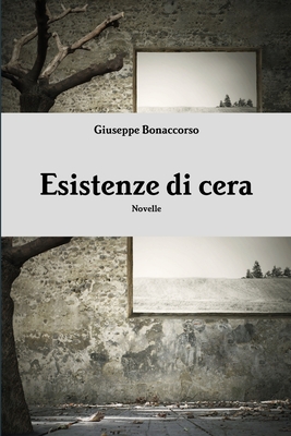 Esistenze Di Cera - Bonaccorso, Giuseppe