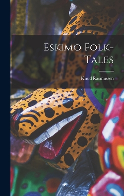 Eskimo Folk-tales - Rasmussen, Knud