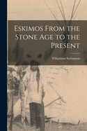 Eskimos From the Stone Age to the Present