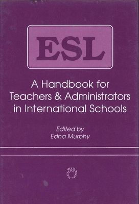 ESL: A Handbook for Teachers and Administrators in International Schools - Murphy, Edna (Editor)