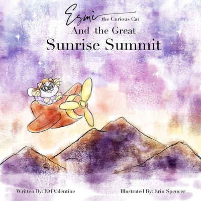 Esm the Curious Cat And the Great Sunrise Summit - Valentine, E M