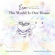 Esm the Curious Cat: The World Is Our Home