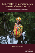 Esmeraldas en la imaginacin literaria afroecuatoriana: Dispora, Resistencia e Identidad