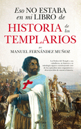 Eso No Estaba En Mi Libro de Historia de Los Templarios -V1