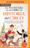 Eso No Estaba En Mi Libro de Historia del Circo (Narracin En Castellano)