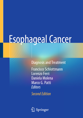 Esophageal Cancer: Diagnosis and Treatment - Schlottmann, Francisco (Editor), and Ferri, Lorenzo (Editor), and Molena, Daniela (Editor)