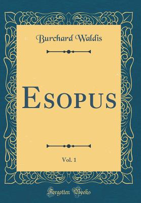 Esopus, Vol. 1 (Classic Reprint) - Waldis, Burchard