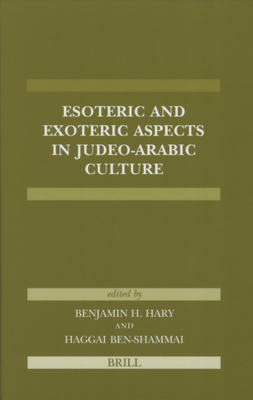 Esoteric and Exoteric Aspects in Judeo-Arabic Culture - Hary, Benjamin (Editor), and Ben-Shammai, Haggai (Editor)