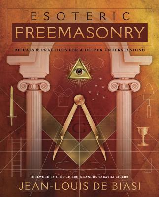 Esoteric Freemasonry: Rituals & Practices for a Deeper Understanding - De Biasi, Jean-Louis