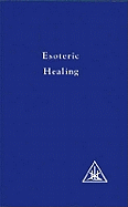 Esoteric Healing, Vol 4: Esoteric Healing v. 4