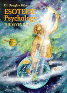 Esoteric Psychology: The Seven Rays - Baker, Douglas M, B.A.