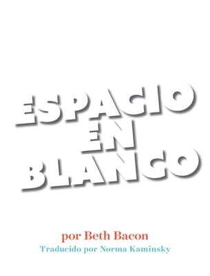 Espacio En Blanco: Cuento en poes?a concreta para reacios a la lectura - Bacon, Beth, and Kaminsky, Norma (Translated by)
