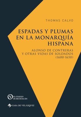 Espadas y plumas en la Monarqu?a hispana - Calvo, Thomas