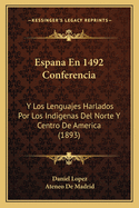 Espana En 1492 Conferencia: Y Los Lenguajes Harlados Por Los Indigenas Del Norte Y Centro De America (1893)