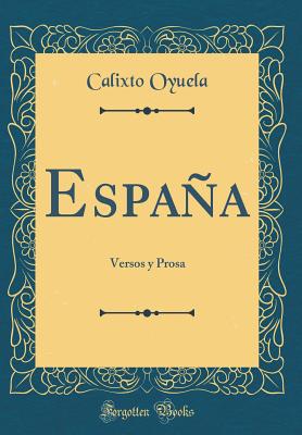 Espana: Versos y Prosa (Classic Reprint) - Oyuela, Calixto