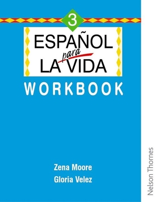 Espanol para la Vida 3 - Workbook - Moore, Zena, and Velez, Gloria