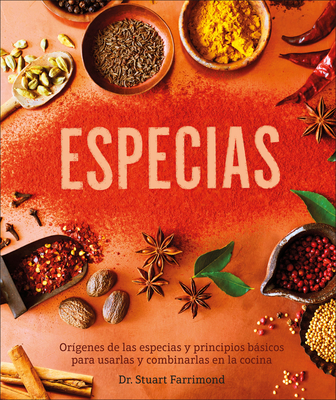 Especias (the Science of Spice): Or?genes de Las Especias Y Principios Bsicos Para Usarlas Y Combinarlas - Farrimond, Stuart, Dr.