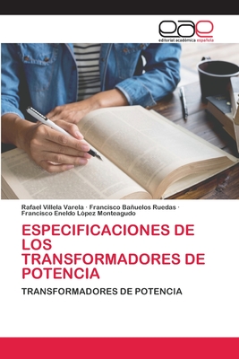 Especificaciones de Los Transformadores de Potencia - Villela Varela, Rafael, and Bauelos Ruedas, Francisco, and Lopez Monteagudo, Francisco Eneldo