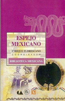 Espejo Mexicano - Florescano, Enrique, Professor, and Vitier, Cintio