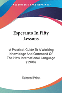 Esperanto In Fifty Lessons: A Practical Guide To A Working Knowledge And Command Of The New International Language (1908)