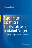 Esperimenti Didattici E Amatoriali Con I Contatori Geiger: 50+ Attivit? Per Principianti E Non Solo