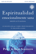Espiritualidad emocionalmente sana - Gua de estudio: Es imposible tener madurez espiritual si somos inmaduros emocionalmente