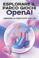 Esplorare il parco giochi OpenAI: Lliberare la creativit? con l'IA