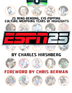ESPN 25: 25 Mind-Bending, Eye-Popping, Culture-Morphing Years of Highlights - Hirshberg, Charles, and Berman, Chris (Foreword by)
