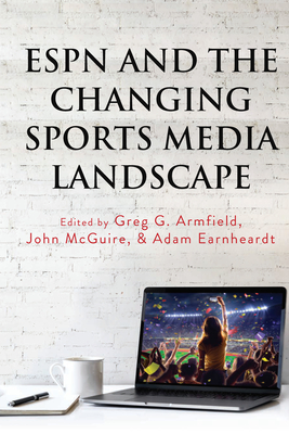 ESPN and the Changing Sports Media Landscape - Wenner, Lawrence A, and Billings, Andrew C, and Hardin, Marie