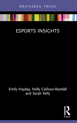 Esports Insights - Hayday, Emily, and Collison-Randall, Holly, and Kelly, Sarah
