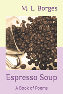 Espresso Soup: A Book of Poems