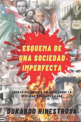 Esquema de Una Sociedad Imperfecta: Ensayo Histrico y Poltico sobre la realidad norteamericana - Agudelo, Luisa Fernanda (Editor), and Hinestrosa, Dukardo