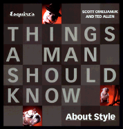 Esquire's things a man should know about style - Omelianuk, Scott, and Allen, Ted