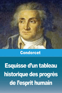 Esquisse d'Un Tableau Historique Des Progr?s de l'Esprit Humain