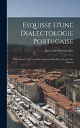 Esquisse D'une Dialectologie Portugaise: Thse Pour Le Doctorat De L'universit De Paris (Facult Des Lettres)