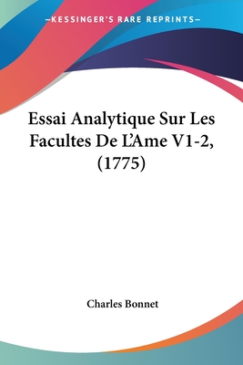 Essai Analytique Sur Les Facultes de L'Ame V1-2, (1775) - Bonnet, Charles