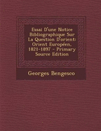 Essai d'Une Notice Bibliographique Sur La Question d'Orient: Orient Europ?en, 1821-1897