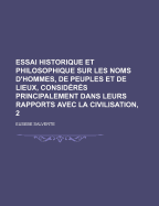 Essai Historique Et Philosophique Sur Les Noms d'Hommes, de Peuples, Et de Lieux: Consid?r?s Principalement Dans Leurs Rapports Avec La Civilisation