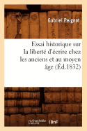 Essai Historique Sur La Libert? d'?crire Chez Les Anciens Et Au Moyen ?ge (?d.1832)