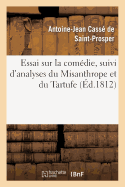 Essai Sur La Com?die, Suivi d'Analyses Du Misanthrope Et Du Tartufe: , Extraites d'Un Commentaire Sur Moli?re