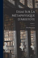 Essai sur la mtaphysique d'Aristote; Volume 1