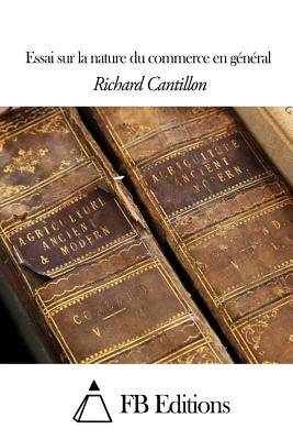 Essai sur la nature du commerce en g?n?ral - Fb Editions (Editor), and Cantillon, Richard