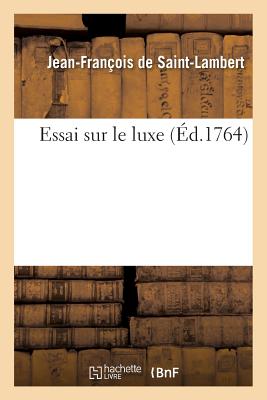 Essai Sur Le Luxe - de Saint-Lambert, Jean-Fran?ois