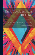 Essai Sur L'emploi Du Tems; Ou, Mthode Qui a Poor Objet De Bien Rgler Sa Vie, Premier Moyen D'tre Heureux; Destine Spcialement  L'usage Des Jeunes Gens